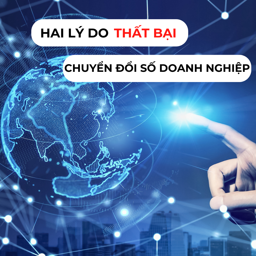 Hai Lý Do Thất Bại Trong Chuyển Đổi Số Của Doanh Nghiệp